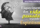 Esquecimento das vidas passadas segundo o Espiritismo.